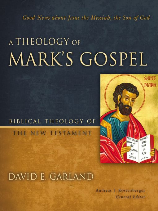 Title details for A Theology of Mark's Gospel by David E. Garland - Available